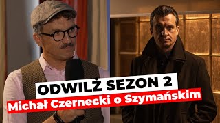 Odwilż sezon 2  Czy Szymański jest quottym złymquot  Michał Czernecki  wywiad [upl. by Tneciv]