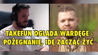 TAKEFUN OGLĄDA WARDĘGE  POŻEGNANIE IDĘ ZACZĄĆ ŻYĆ [upl. by Ymas561]