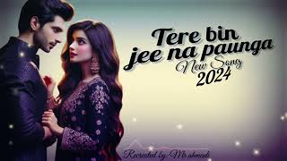 Tere Bin Jee Na Paunga  Best Romantic Songs HinDi Song 2024  music screen [upl. by Ynaoj]