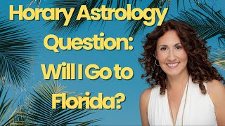 Horary Astrology Question Will I Go to Florida [upl. by Moitoso516]