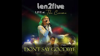 Ten2Five  Dont Say Goodbye LIVE At The Cinema Official Music Video [upl. by Leribag]