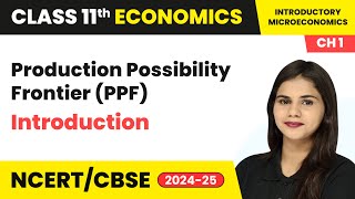 Production Possibility Frontier PPF  Introduction  Class 11 Economics Chapter 1  CBSE 202425 [upl. by Nanah]