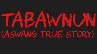 TABAWNUN Aswang True Story [upl. by Groh]