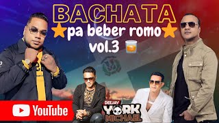 BACHATA PA BEBER ROMO🥃 VOL3 ⭐️⭐️BY DJ YORK MICHAEL🛩️ [upl. by Arda]