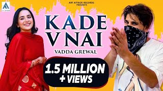 KADE V NAI  Vadda Grewal Ft Sruishty Mann Full Song  Latest Punjabi Songs 2021  New Song 2019 [upl. by Nahtam]