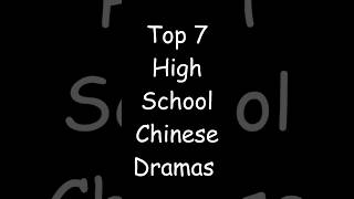 Top 7 High School Chinese Dramas xavierzandar cddrama cdramalist [upl. by Phio]