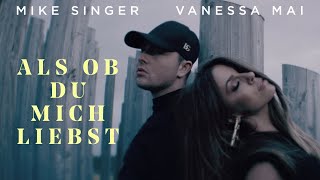 MIKE SINGER feat VANESSA MAI  Als ob du mich liebst Offizielles Musikvideo [upl. by Anehsak]