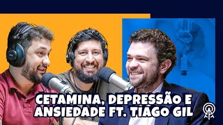 Cetamina depressão e ansiedade ft Tiago Gil [upl. by Nelrah]