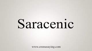 How To Say Saracenic [upl. by Vanessa]