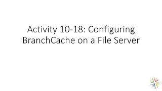 Activity 10 18 Configuring BranchCache on a File Server [upl. by Arytahs293]