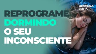 Reprograme Dormindo o seu Inconsciente  Meditação Cristã  Jordana Cantarelli [upl. by Nosnar]