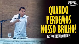 PASTOR ELIZEU RODRIGUES QUANDO PERDEMOS O NOSSO BRILHO  PREGAÇÃO ANGELICAL [upl. by Franek]