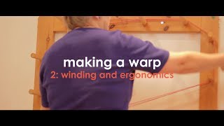 Weaving Basics Making a Warp  Part 2 Winding and ergonomics [upl. by Turpin]