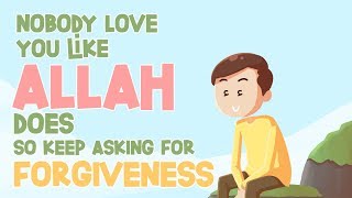 Nobody Loves You like Allah Does So Keep Asking For Forgiveness [upl. by Nirhtak]