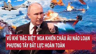 Thời sự quốc tế Vũ khí ‘đặc biệt’ Nga khiến châu Âu náo loạn phương Tây bất lực hoàn toàn [upl. by Francoise]