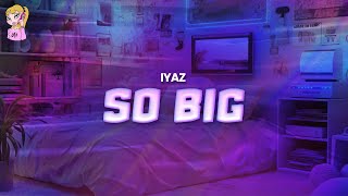 Iyaz  So Big  Lyrics [upl. by Amol]