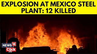 At Least 12 Killed In Steel Plant Explosion In Mexico  Mexico News Today [upl. by Silisav]