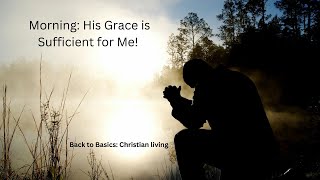 Morning  His Grace is Sufficient for Me [upl. by Lohman]