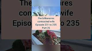 the billionaires contracted wife 231 235 part 26 [upl. by Aneev]