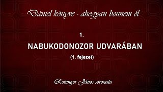 1 Nabukodonozor udvarában  Dániel könyve  ahogyan bennem él Reisinger János [upl. by Patterman]