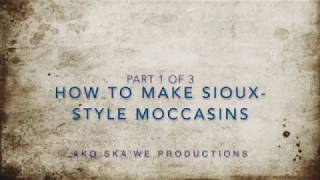 Part 1 of 3 How to make moccasins [upl. by Erdei196]