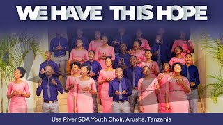 We Have This Hope  Usa River SDA Youth Choir Official Video  Arusha Tanzania [upl. by Thora563]