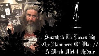 Smashed To Pieces By The Hammers Of War  A Black Metal Update [upl. by Pinette]