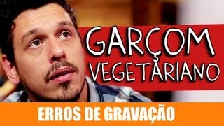 ERROS DE GRAVAÇÃO  GARÇOM VEGETARIANO [upl. by Leba]