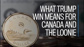 What Trump win means for Canada and the loonie [upl. by Eixel]