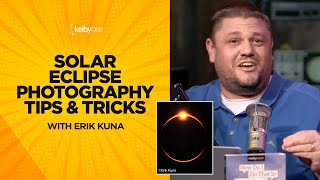 Solar Eclipse Photography Tips amp Tricks with Erik Kuna [upl. by Oni741]