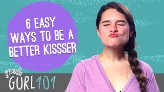 Gurl 101 – 6 Easy Ways To Be A Better Kisser [upl. by Aikel]