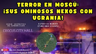 Terror en Moscú ¡Sus ominosos nexos con Ucrania  Alfredo Jalife  Radar Geopolítico [upl. by Lleneg]