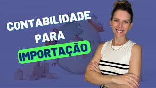 CONTABILIDADE PARA IMPORTAÇÃO [upl. by Naoh]