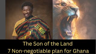 The Son of the Land 7 nonnegotiable plan for Ghana [upl. by Hgieliak]