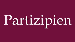 How to Pronounce Partizipien Participles Correctly in German [upl. by Airod929]