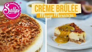 Crème Brûlée Cheesecake mit Mango Maracuja Soße  Sallys Welt [upl. by Grail740]