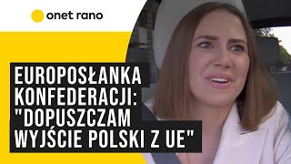 Europosłanka Konfederacji quotDopuszczam wyjście z Unii Europejskiej Widzimy co się dziejequot [upl. by Admama]