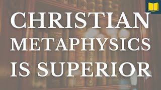 The Biblical Christian Worldview’s Metaphysics Make It BETTER than Other Religions [upl. by Jasisa]