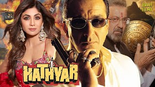 Hathyar  Hindi Full Movie  Sanjay Dutt Shilpa Shetty Sharad Kapoor  Hindi Movie 2024 [upl. by Maddis]