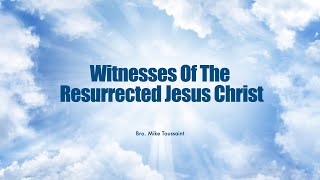 Witnesses Of The Resurrected Jesus Christ  Bro Mike Toussaint 4324 [upl. by Veedis]