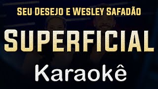 Seu Desejo e Wesley Safadão  Superficial  Karaoke Playback Instrumental [upl. by Tegdig29]