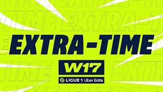 Extratime  Week 17  Ligue 1 Uber Eats  20232024 [upl. by Dihgirb]