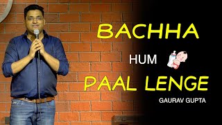 Bachha Hum Paal lenge  Stand up comedy by Gaurav Gupta [upl. by Meghan818]