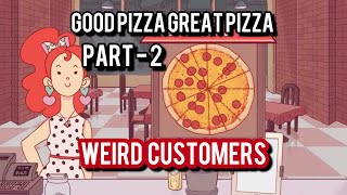 Weird customersGood Pizza Great Pizza Part  2 [upl. by Mccormac]