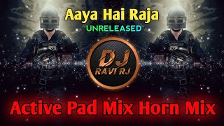 Aaya Hai Raja Logo Re Logo  Active Pad Mix Horn Mix  DJ Ravi RJ Official [upl. by Ailam]