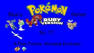 Blues Pokemon Ruby Series Ep 17  A Plan Forms Nincada Evolves [upl. by Darrell787]