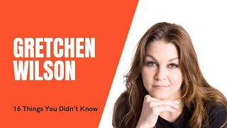 What You Didnt Know About Gretchen Wilson 16 THINGS [upl. by Levey52]