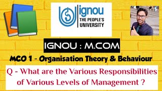 IGNOU  MCOM  MCO 1  Q WHAT ARE THE VARIOUS RESPONSIBILITIES OF VARIOUS LEVELS OF MANAGEMENT [upl. by Steele]