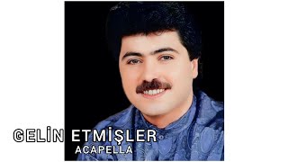 Gelin Etmişler Cengiz Kurtoğlu Acapella [upl. by Attevroc]