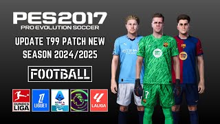 PES 2017 T99 Patch Update New Season 20242025 All Competitions  Download amp Install [upl. by Biddick]